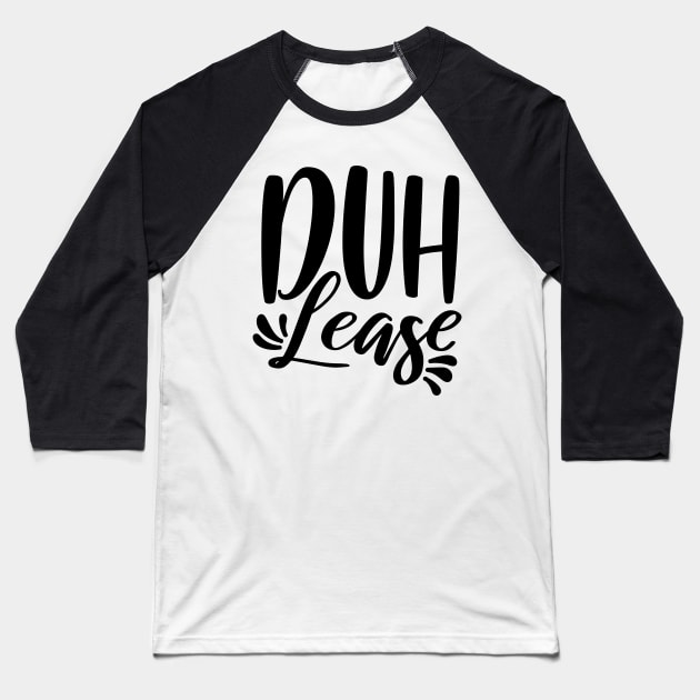 Duh Lease Baseball T-Shirt by Rise And Design